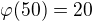 $\varphi (50)=20$