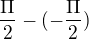 $\frac{\Pi }{2}-(-\frac{\Pi }{2})$