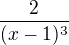 $\frac{2}{(x-1)^3}$