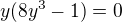 $y (8y^3-1)=0$