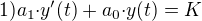$1){a_1}{\cdot}y'(t)+{a_0}{\cdot}y(t)=K$