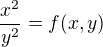 $\frac{x^2}{y^2}=f(x,y)$