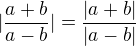 $| \frac{a+b}{a-b} | = \frac{|a+b|}{|a-b|}$