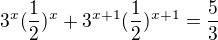 $3^x(\frac12)^x+3^{x+1}(\frac12)^{x+1}=\frac53$