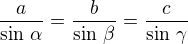 $\frac{a}{\sin\,\alpha}=\frac{b}{\sin\,\beta}=\frac{c}{\sin\,\gamma}$