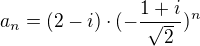 $a_{n}=(2-i)\cdot (-\frac{1+i}{\sqrt{2}})^{n}$