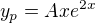 $y_p = Axe^{2x}$