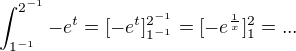 $\int_{1^{-1}}^{2^{-1}}-e^{t}=[-e^{t}]^{2^{-1}}_{1^{-1}}=[-e^\frac{1}{x}]^{2}_1=...$