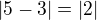 $|5-3|=|2|$