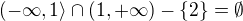 $(-\infty,1\rangle \cap (1,+\infty)-\{2\}=\emptyset$