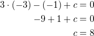 $3\cdot (-3)-(-1)+c=0\\-9+1+c=0\\c=8$