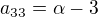 $a_{33}=\alpha -3$