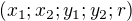 $(x_1;x_2;y_1;y_2;r)$