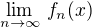$\lim_{n\to\infty}\, f_n(x)$
