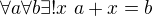 $\forall a \forall b \exists ! x~a+x = b$