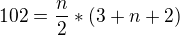 $102=\frac n 2 *(3+n+2)$