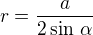 $r=\frac{a}{2\sin\,\alpha}$