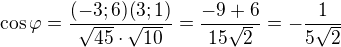 $\cos \varphi=\frac{(-3;6)(3;1)}{\sqrt{45}\cdot \sqrt{10}}=\frac{-9+6}{15\sqrt 2}=-\frac{1}{5\sqrt 2}$