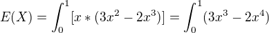 $E(X)=\int_{0}^{1} [x* (3x^2-2x^3)]=\int_{0}^{1} (3x^3-2x^4)$