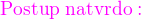 $\color{magenta}\text{Postup natvrdo}:$