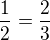 $\frac12=\frac23$