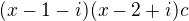 $(x-1-i)(x-2+i)c$