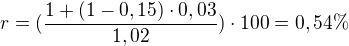 $r=(\frac{1+(1-0,15)\cdot 0,03}{1,02})\cdot 100=0,54 \% $