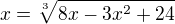 $x=\sqrt[3]{8x-3x^2+24}$