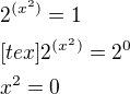 $2^{(x^2)}=1\nl[tex]2^{(x^2)}=2^0\nlx^2=0$