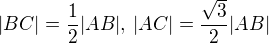 $|BC| = \frac 12 |AB|,\, |AC| = \frac{\sqrt{3}}{2} |AB|$