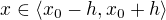 $x \in \langle x_0 - h, x_0 + h\rangle$