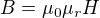 $B=\mu _{0}\mu_{r}H$