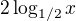 $2\log_{1/2}{x}$