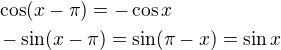 $\cos (x-\pi )=-\cos x\nl -\sin (x-\pi )=\sin (\pi -x)=\sin x$