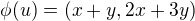 $\phi (u)=(x+y,2x+3y)$