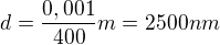 $d=\frac{0,001}{400}m=2500nm$