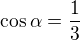 $\cos\alpha=\frac13$
