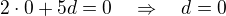 $2\cdot0+5d=0\quad\Rightarrow\quad d=0$