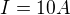 $I=10A$