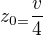 $z_{0=}\frac{v}{4}$