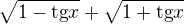 $\sqrt{1-\text{tg} x}+\sqrt{1+\text{tg} x}$
