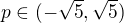$p \in (-\sqrt{5}, \sqrt{5})$