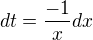 $dt=\frac{-1}{x} dx$