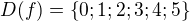 $D (f)=\{0;1;2;3;4;5\} $