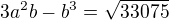 $3a^{2}b-b^{3}=\sqrt{33075}$