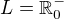 $L = \mathbb{R}^{-}_{0}$