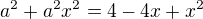 $a^{2}+a^{2}x^{2} = 4-4x + x^{2}$