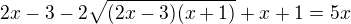 $2x-3-2\sqrt{(2x-3)(x+1)}+x+1=5x$