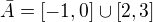 $\bar{A} =[-1,0]\cup [2,3]$