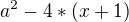 $a^{2}-4*(x+1)$